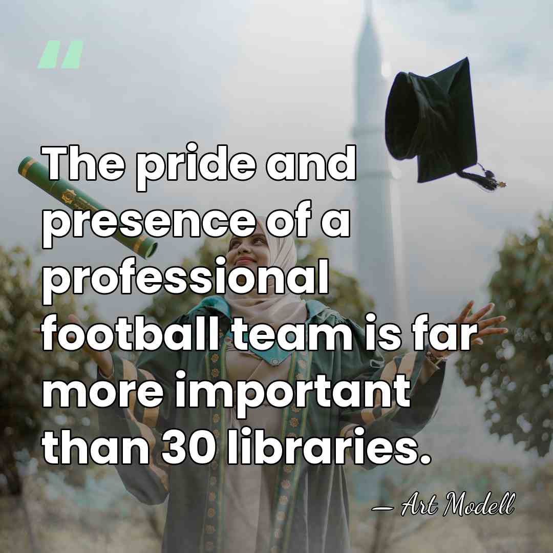 The pride and presence of a professional football team is far more&hellip; - Art Modell