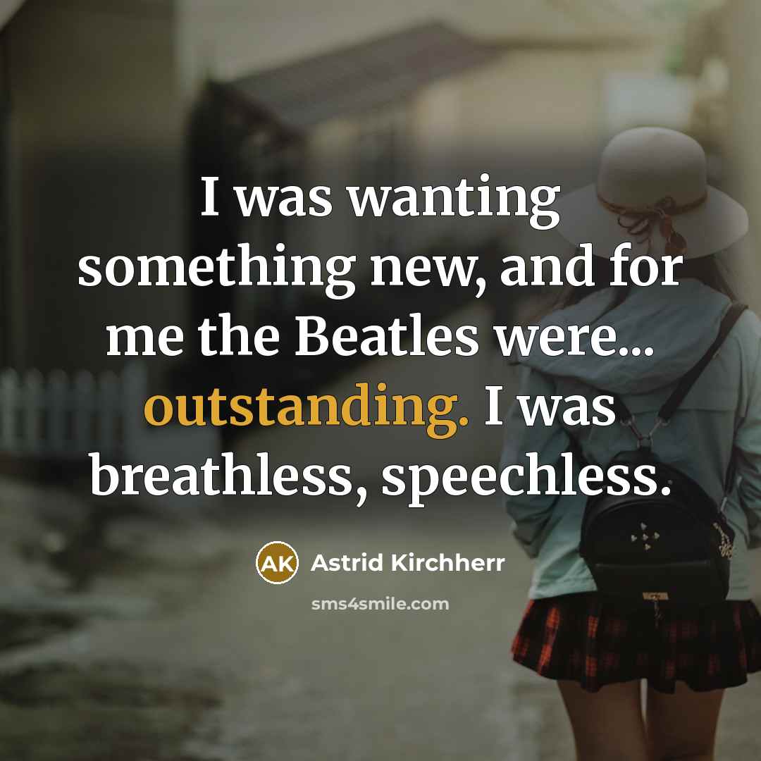 “I was wanting something new, and for me the Beatles…” quote by Astrid Kirchherr