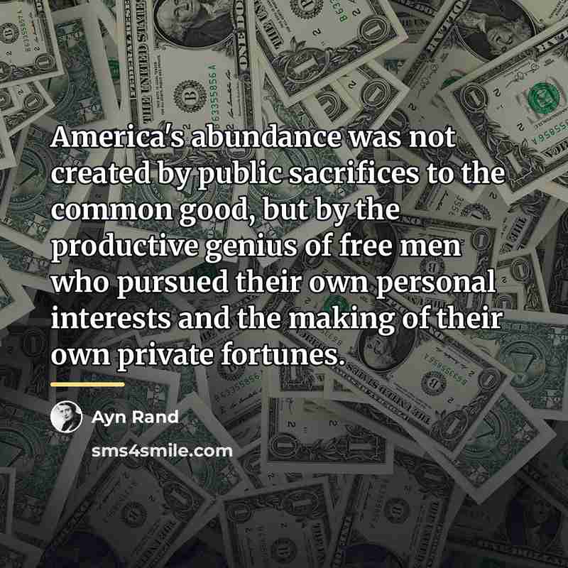 “America's abundance was not created by public sacrifices to the…” quote by Ayn Rand