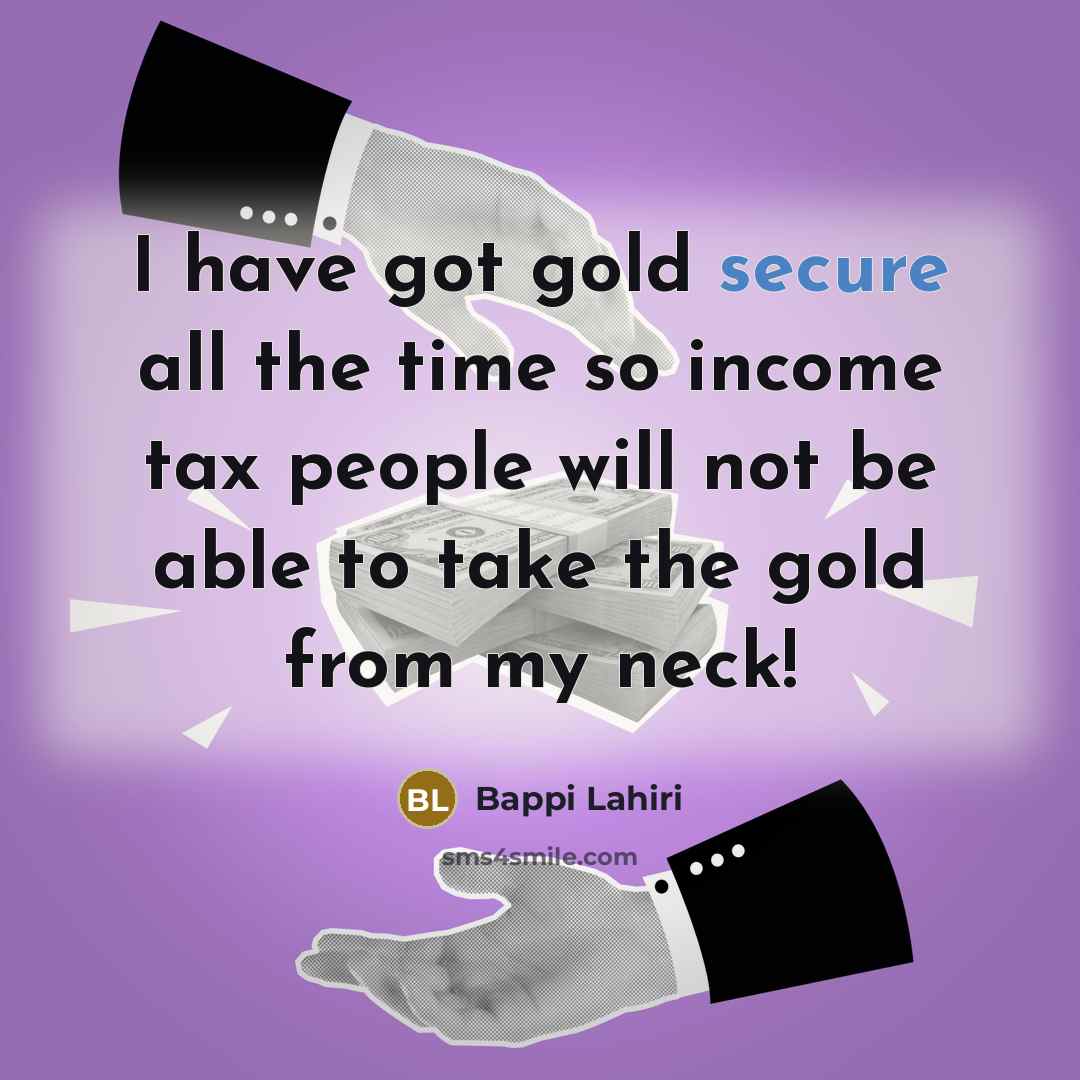 “I have got gold secure all the time so income…” quote by Bappi Lahiri