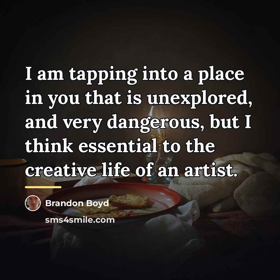 “I am tapping into a place in you that is…” quote by Brandon Boyd