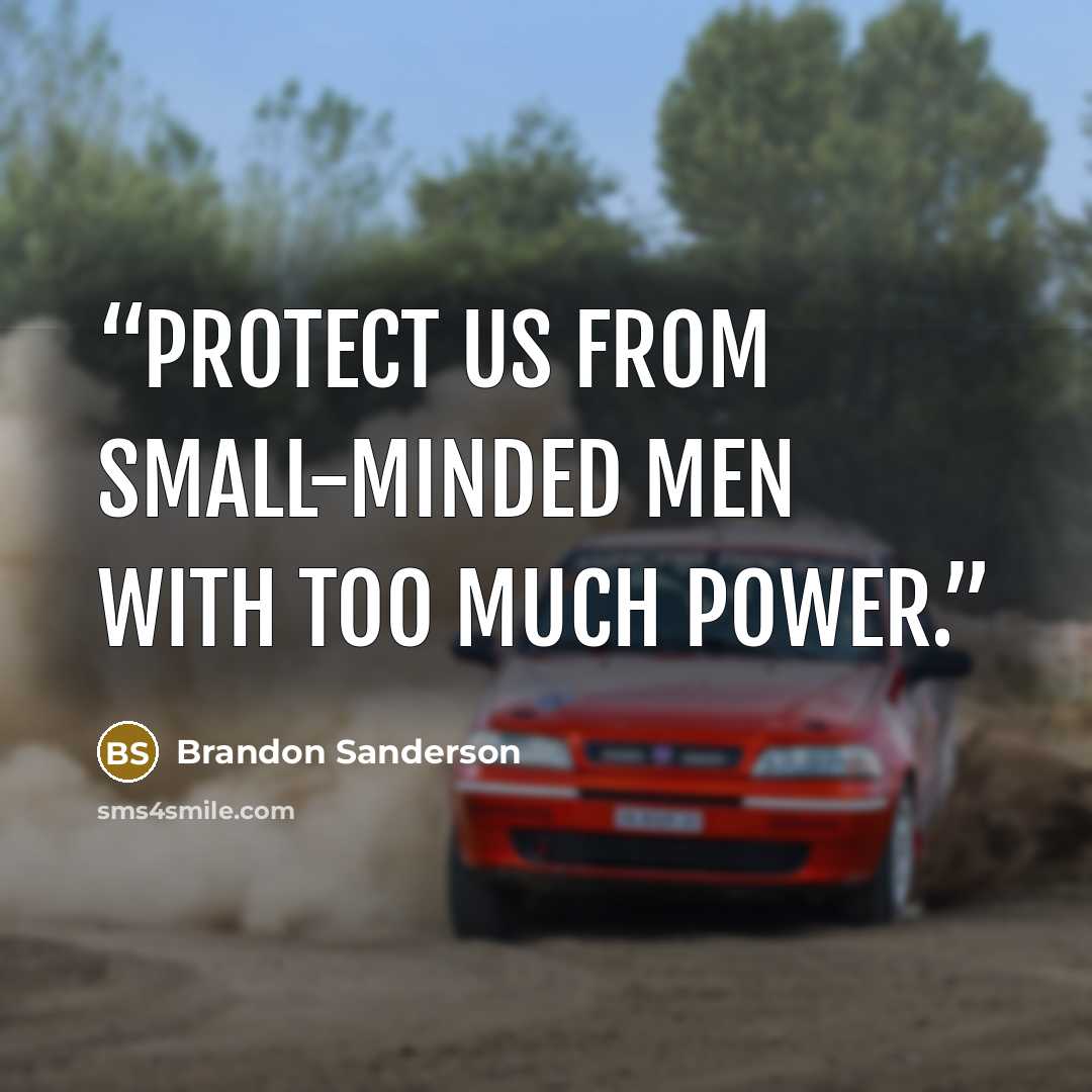 “protect us from small-minded men with too much power.” quote by Brandon Sanderson
