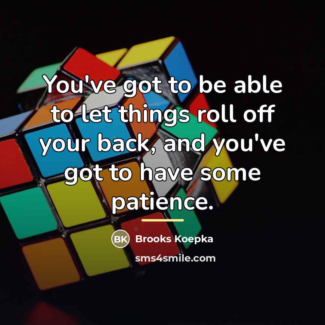 “You've got to be able to let things roll off…” quote by Brooks Koepka