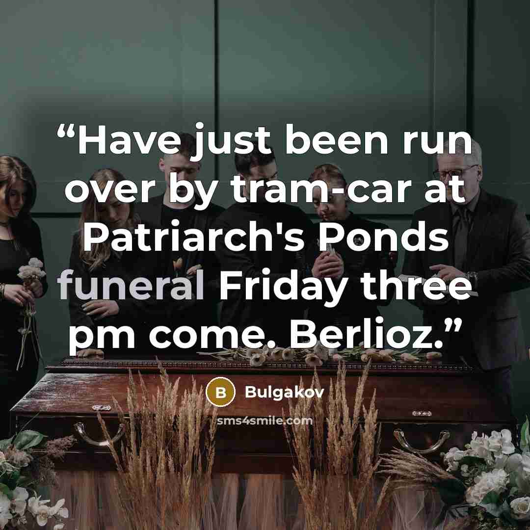 “Have just been run over by tram-car at Patriarch's Ponds funeral Friday three pm come. Berlioz.” quote by Bulgakov
