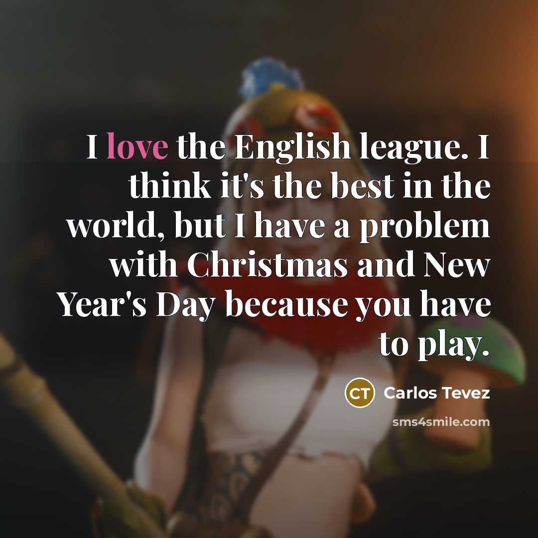 “I love the English league. I think it's the best…” quote by Carlos Tevez