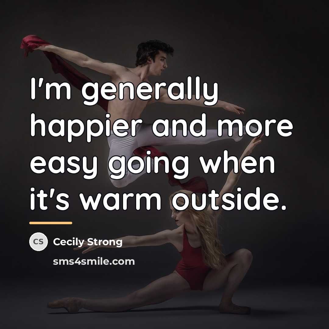 “I'm generally happier and more easy going when it's warm…” quote by Cecily Strong
