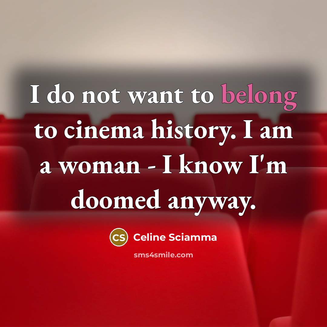 “I do not want to belong to cinema history. I…” quote by Celine Sciamma