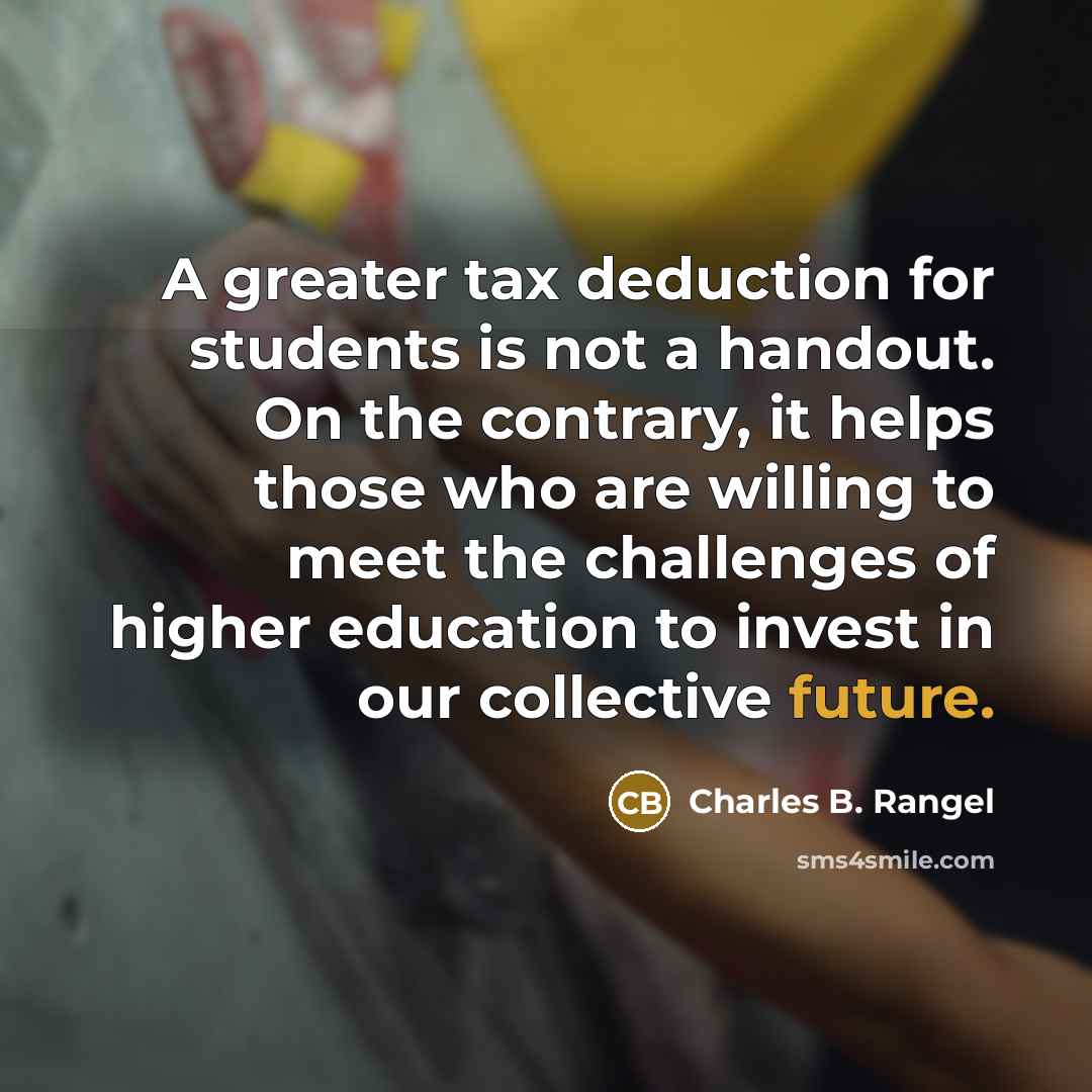 “A greater tax deduction for students is not a handout.…” quote by Charles B. Rangel