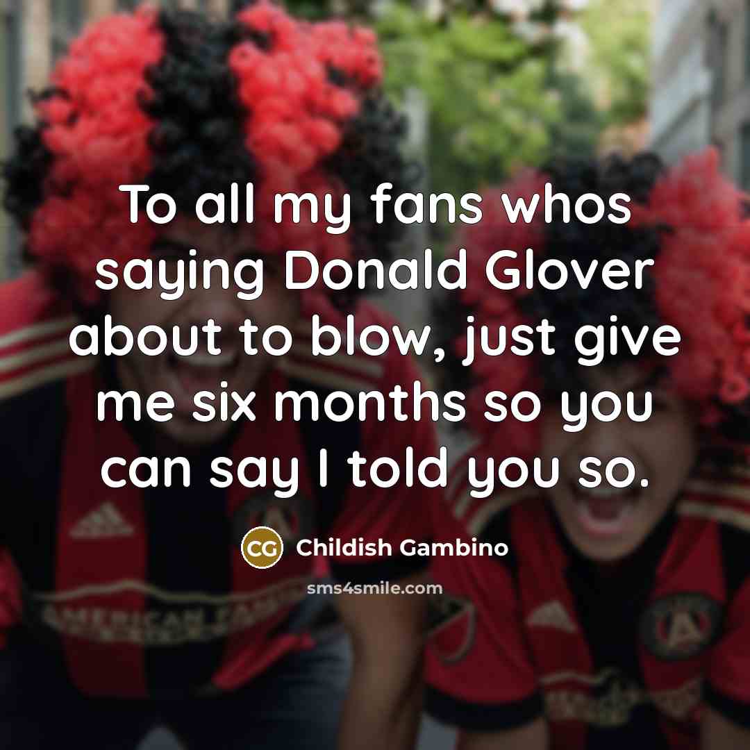 “To all my fans whos saying Donald Glover about to…” quote by Childish Gambino