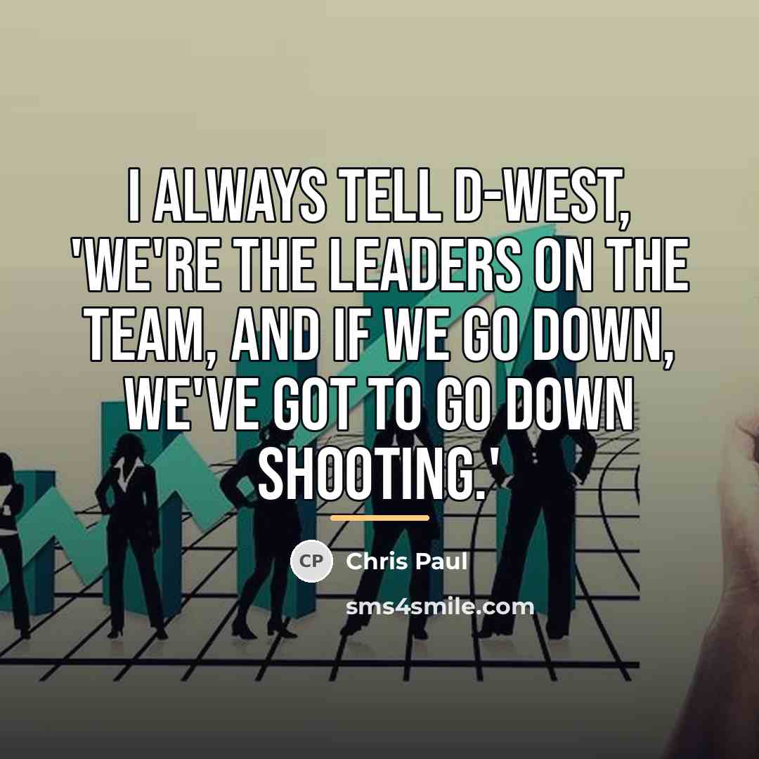 “I always tell D-West, 'We're the leaders on the team,…” quote by Chris Paul