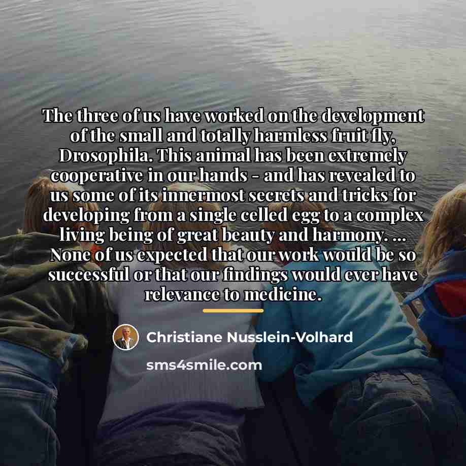 “The three of us have worked on the development of…” quote by Christiane Nusslein-Volhard