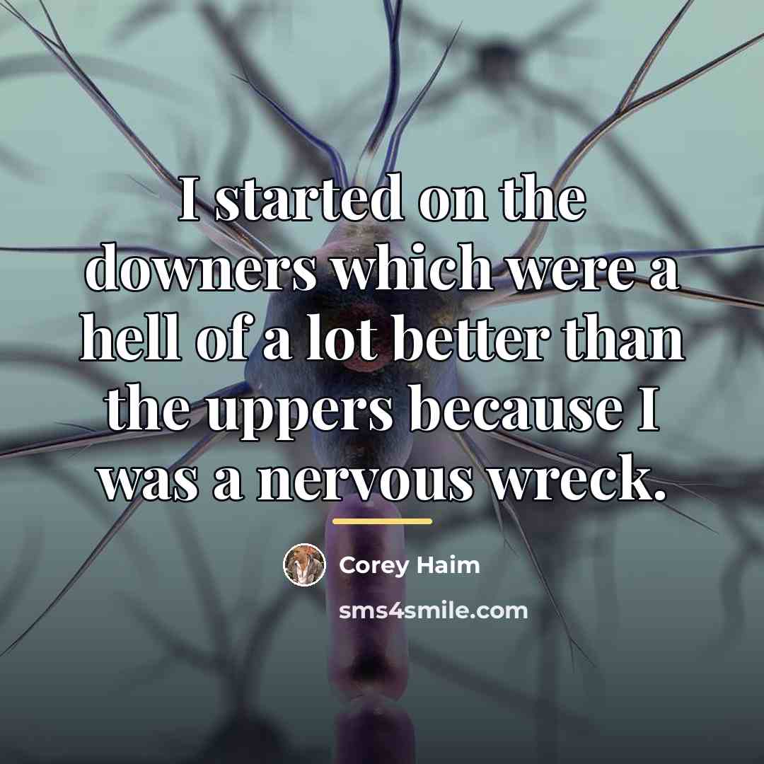 “I started on the downers which were a hell of…” quote by Corey Haim