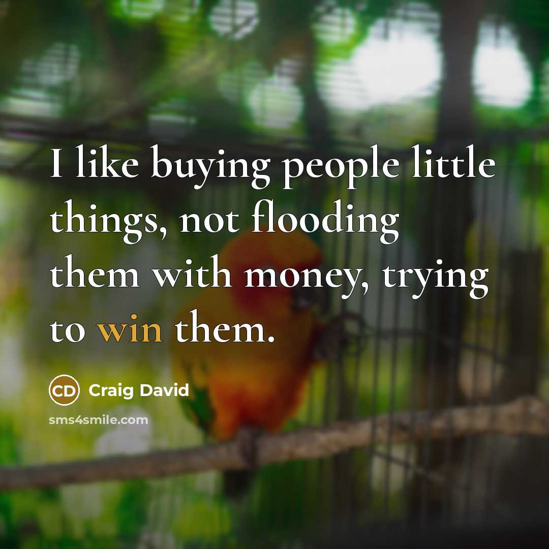 “I like buying people little things, not flooding them with…” quote by Craig David
