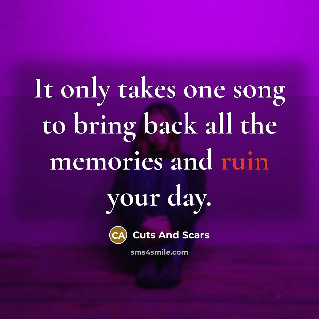 “It only takes one song to bring back all the…” quote by Cuts And Scars