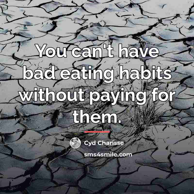 “You can't have bad eating habits without paying for them.…” quote by Cyd Charisse