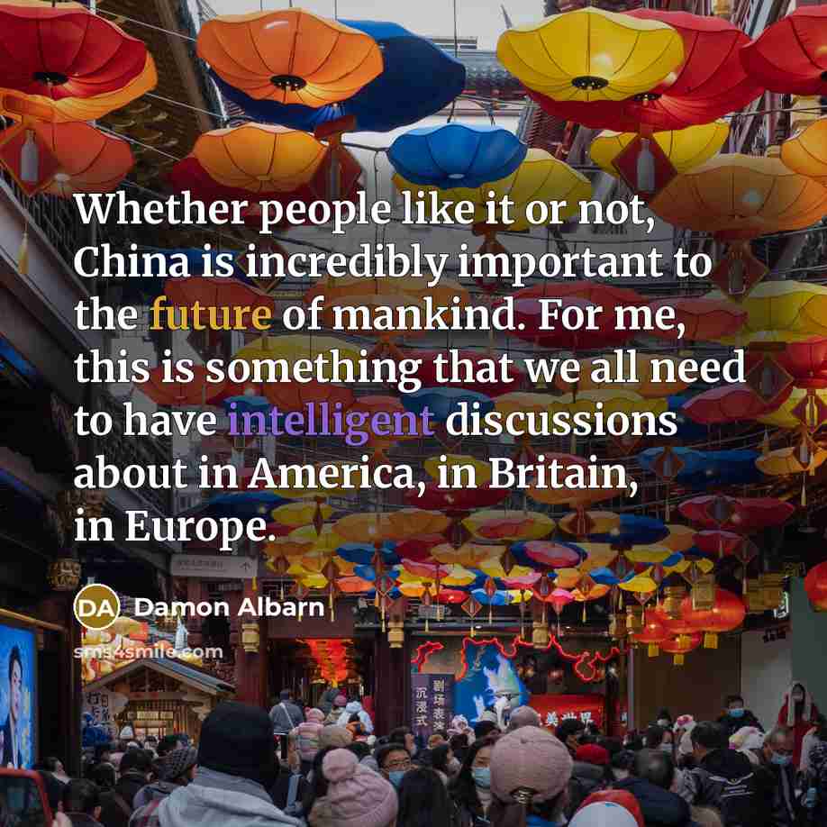 “Whether people like it or not, China is incredibly important…” quote by Damon Albarn