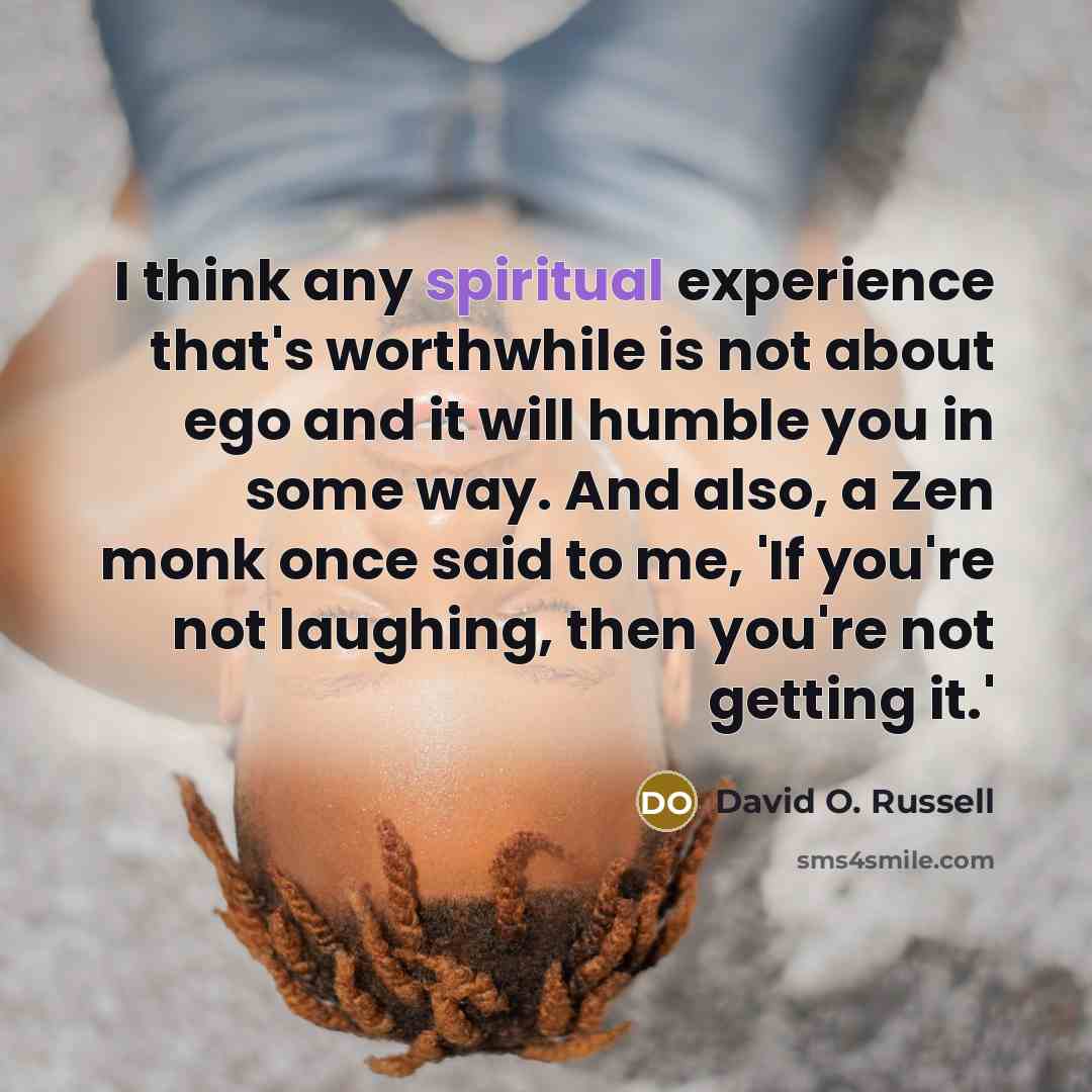 “I think any spiritual experience that's worthwhile is not about…” quote by David O. Russell