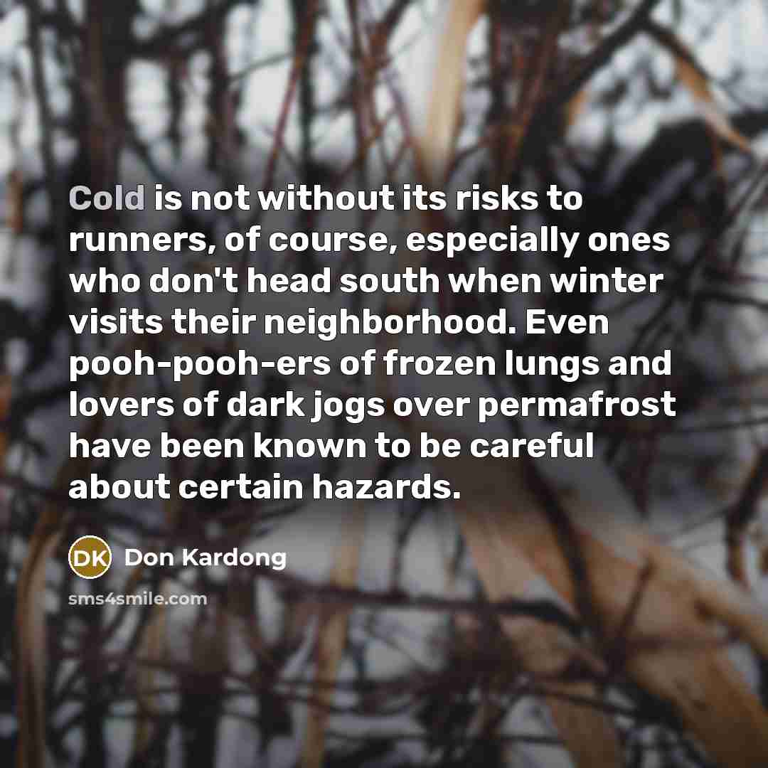 “Cold is not without its risks to runners, of course,…” quote by Don Kardong