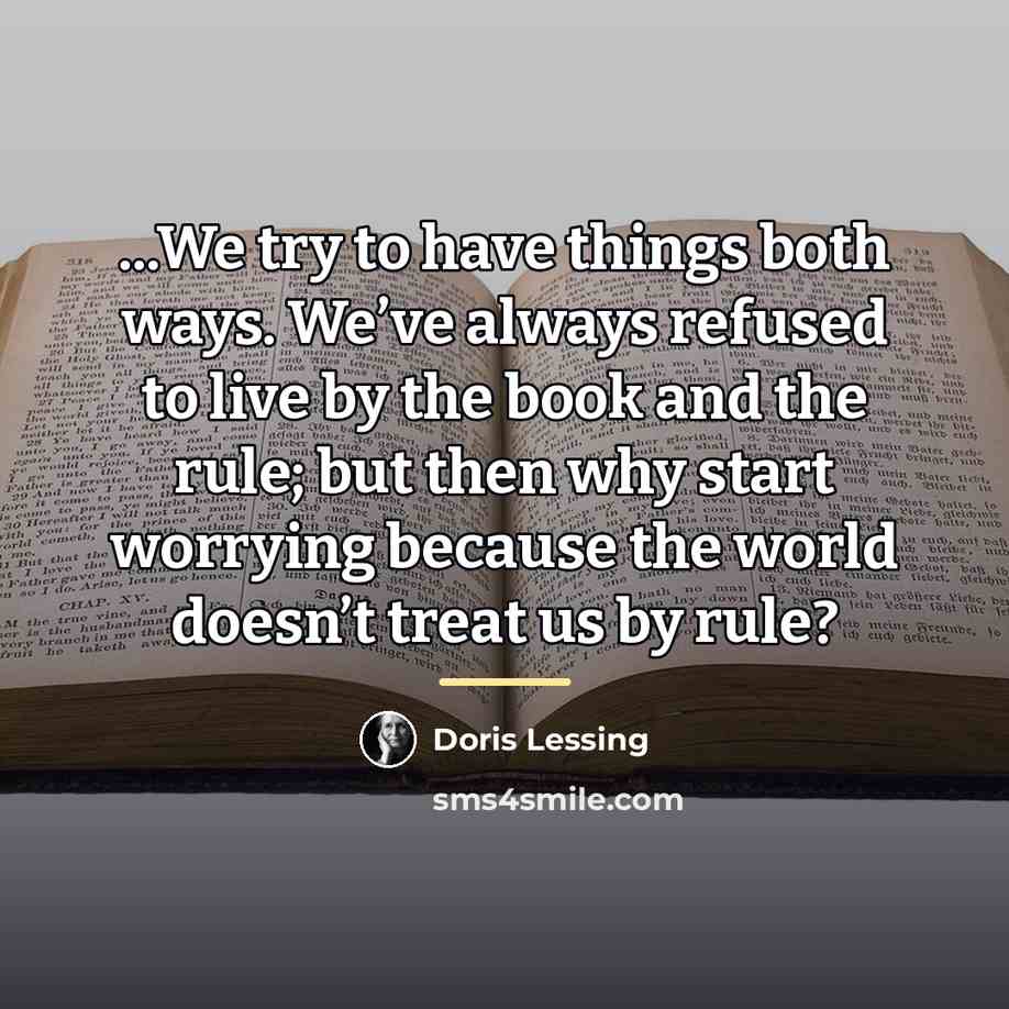 “...We try to have things both ways. We’ve always refused…” quote by Doris Lessing