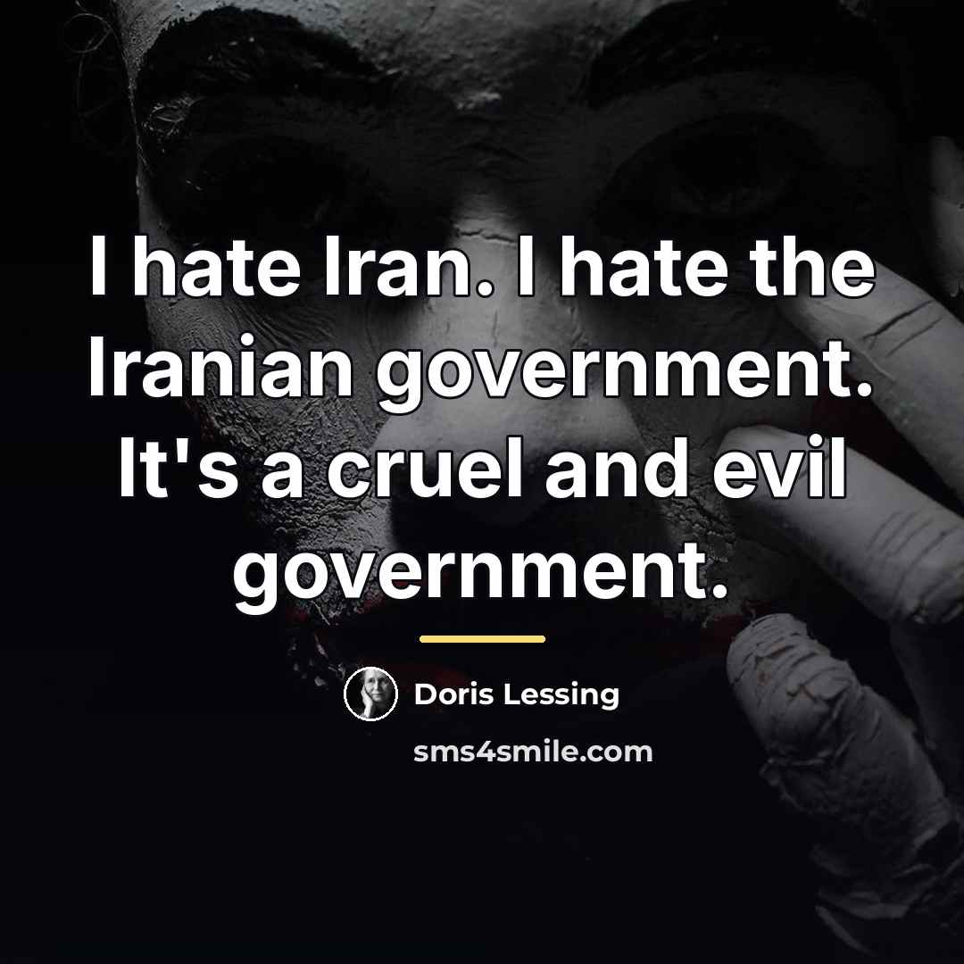 “I hate Iran. I hate the Iranian government. It's a…” quote by Doris Lessing