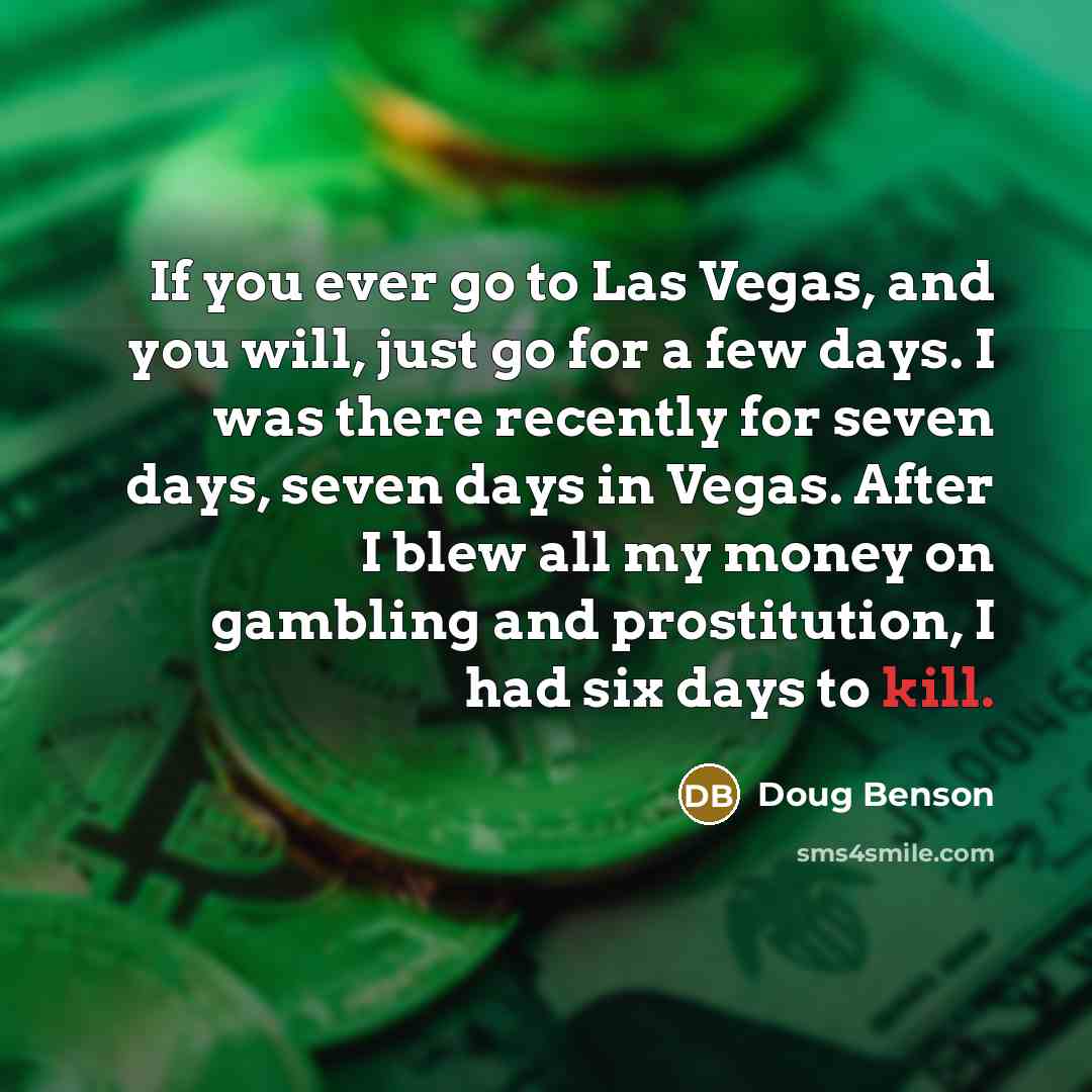 “If you ever go to Las Vegas, and you will,…” quote by Doug Benson
