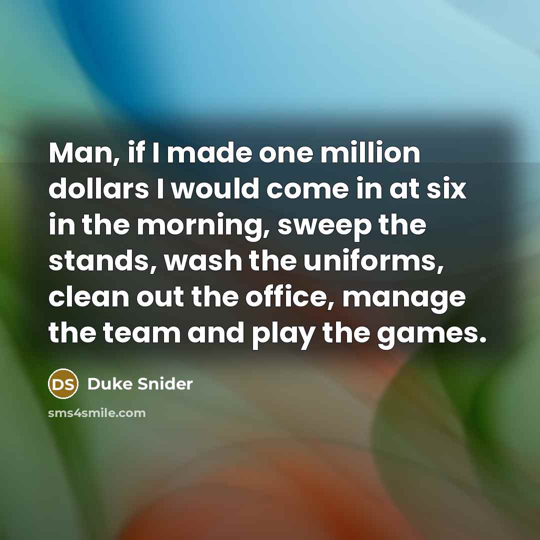 “Man, if I made one million dollars I would come…” quote by Duke Snider