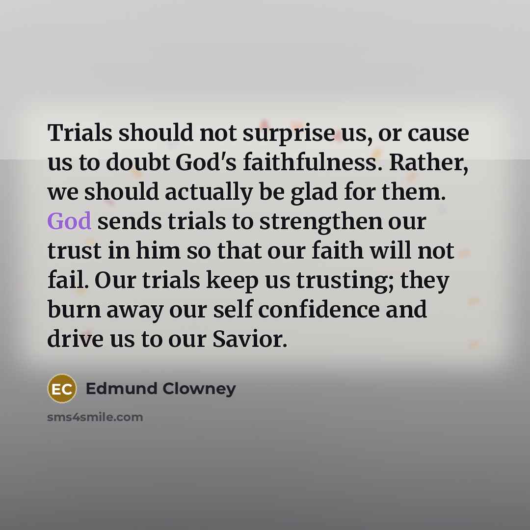 “Trials should not surprise us, or cause us to doubt…” quote by Edmund Clowney