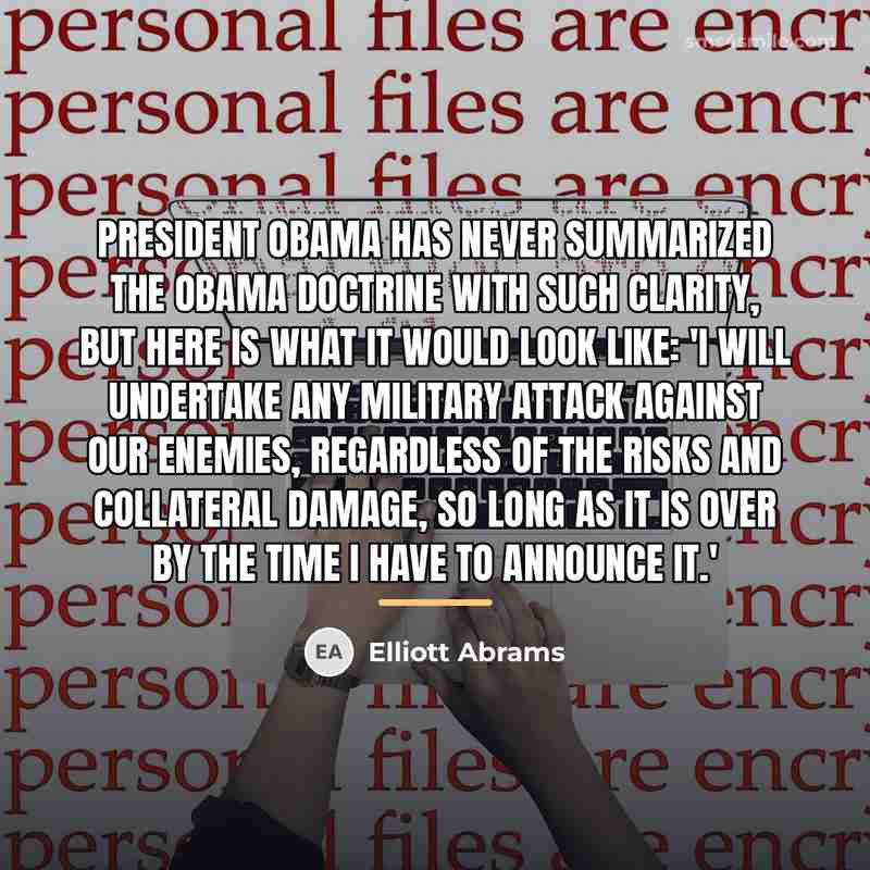 “President Obama has never summarized the Obama Doctrine with such…” quote by Elliott Abrams