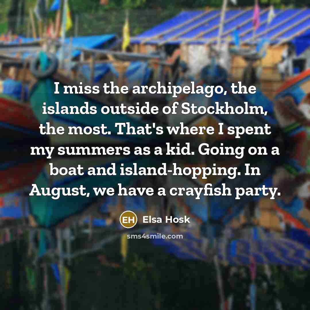 “I miss the archipelago, the islands outside of Stockholm, the…” quote by Elsa Hosk