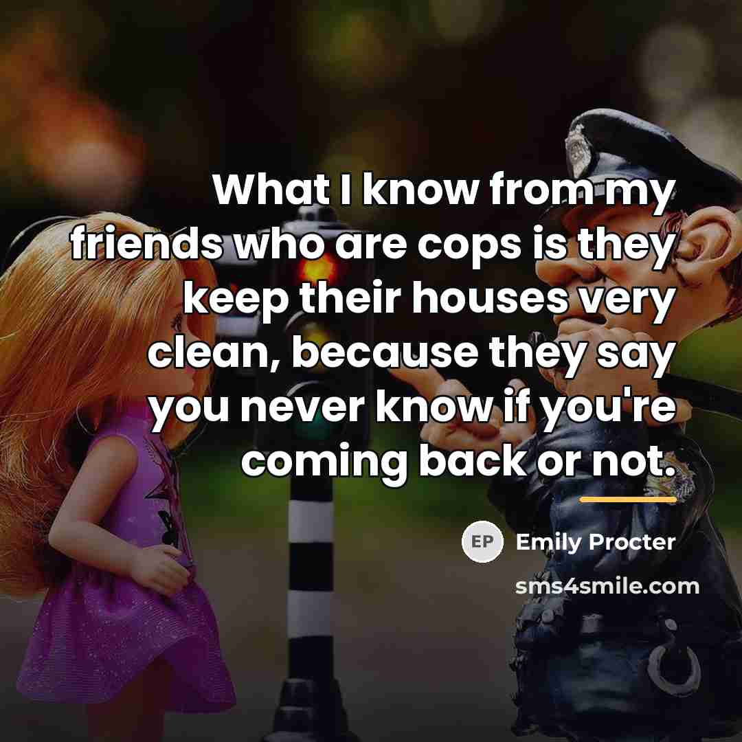 “What I know from my friends who are cops is…” quote by Emily Procter