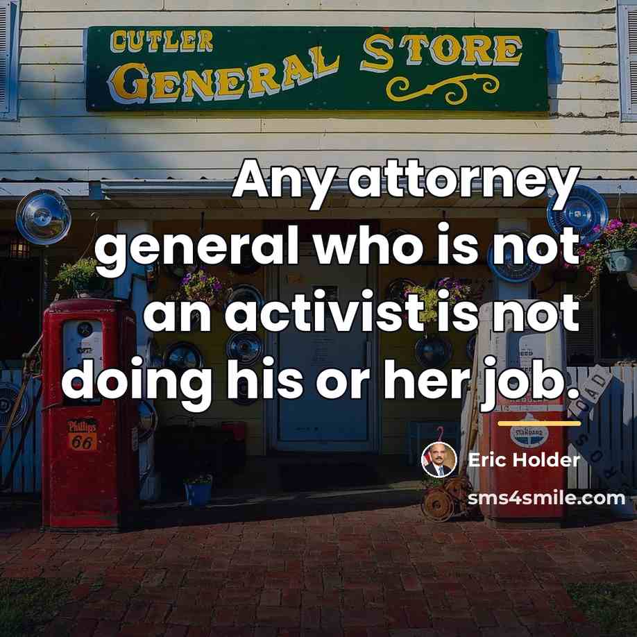 “Any attorney general who is not an activist is not…” quote by Eric Holder