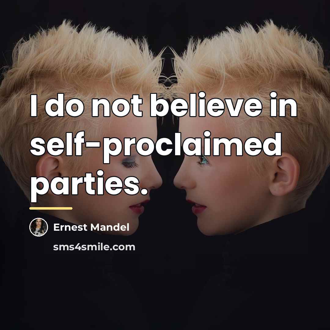 “I do not believe in self-proclaimed parties.…” quote by Ernest Mandel