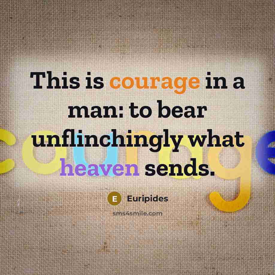 “This is courage in a man: to bear unflinchingly what…” quote by Euripides