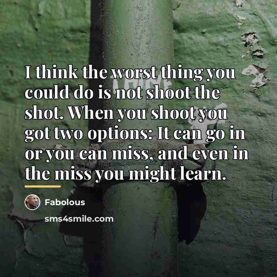 “I think the worst thing you could do is not…” quote by Fabolous