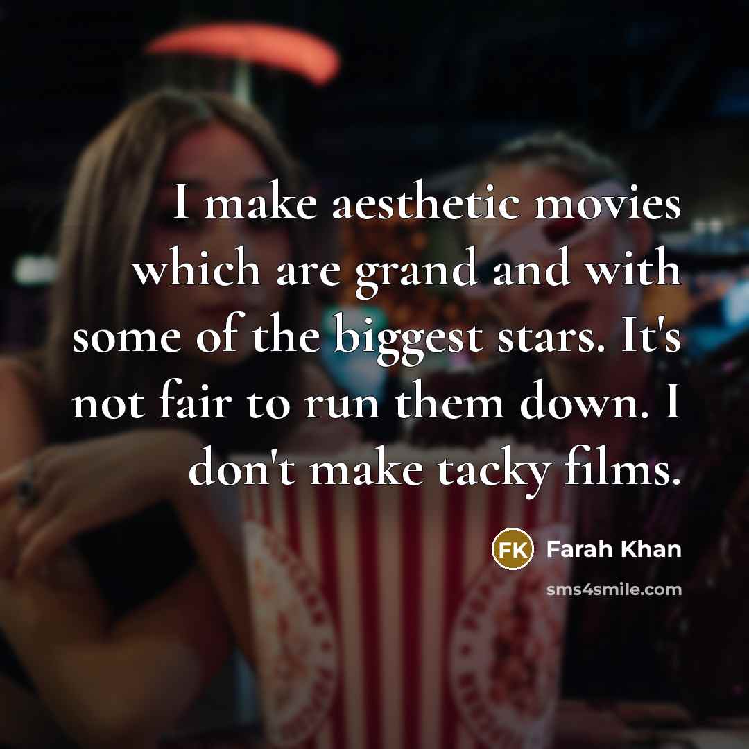 “I make aesthetic movies which are grand and with some…” quote by Farah Khan