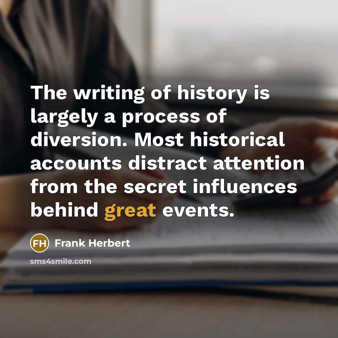 “The writing of history is largely a process of diversion.…” quote by Frank Herbert