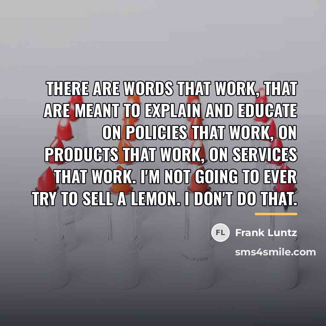 “There are words that work, that are meant to explain…” quote by Frank Luntz