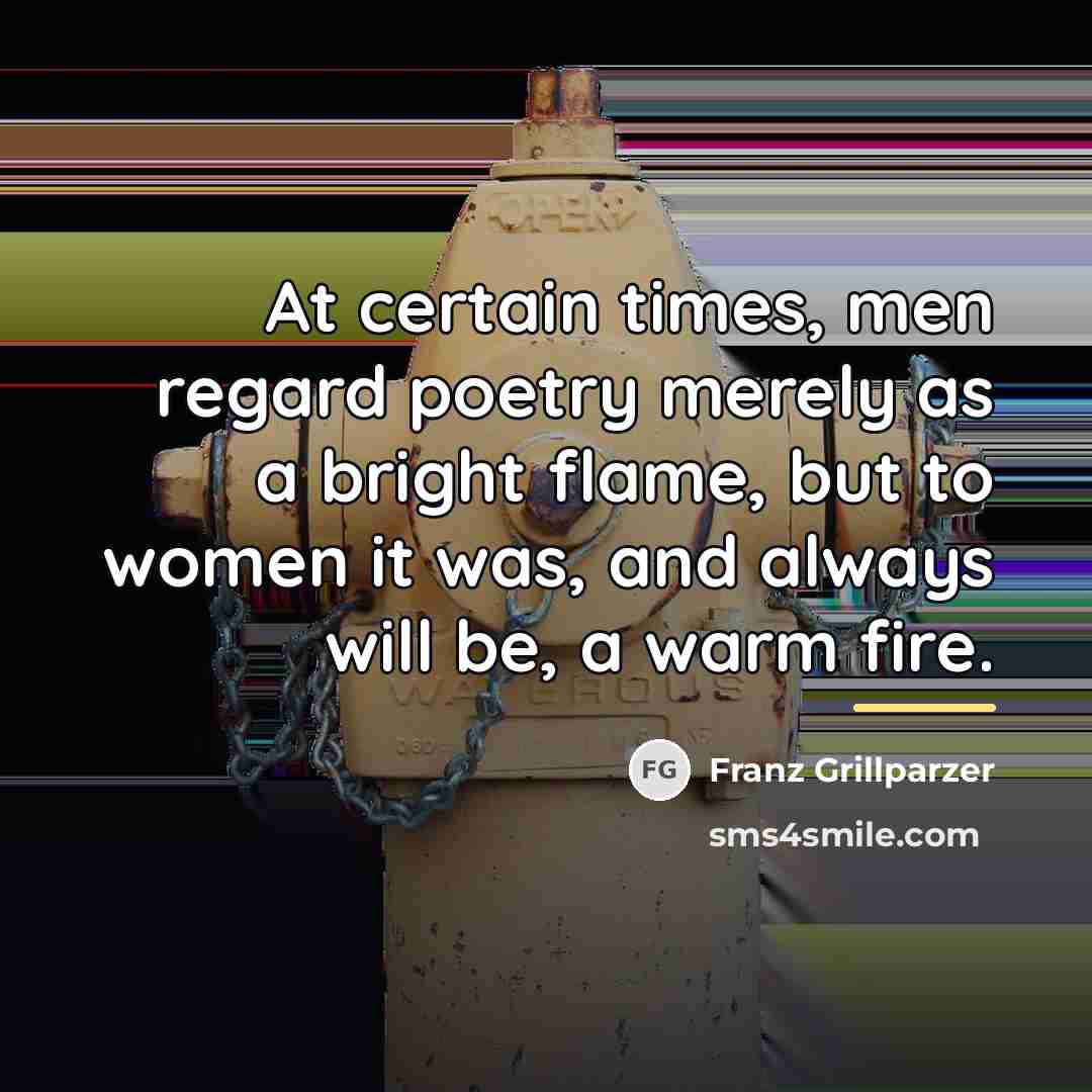 “At certain times, men regard poetry merely as a bright…” quote by Franz Grillparzer