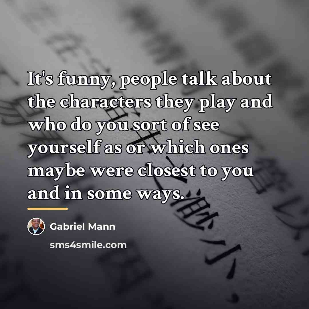 “It's funny, people talk about the characters they play and…” quote by Gabriel Mann