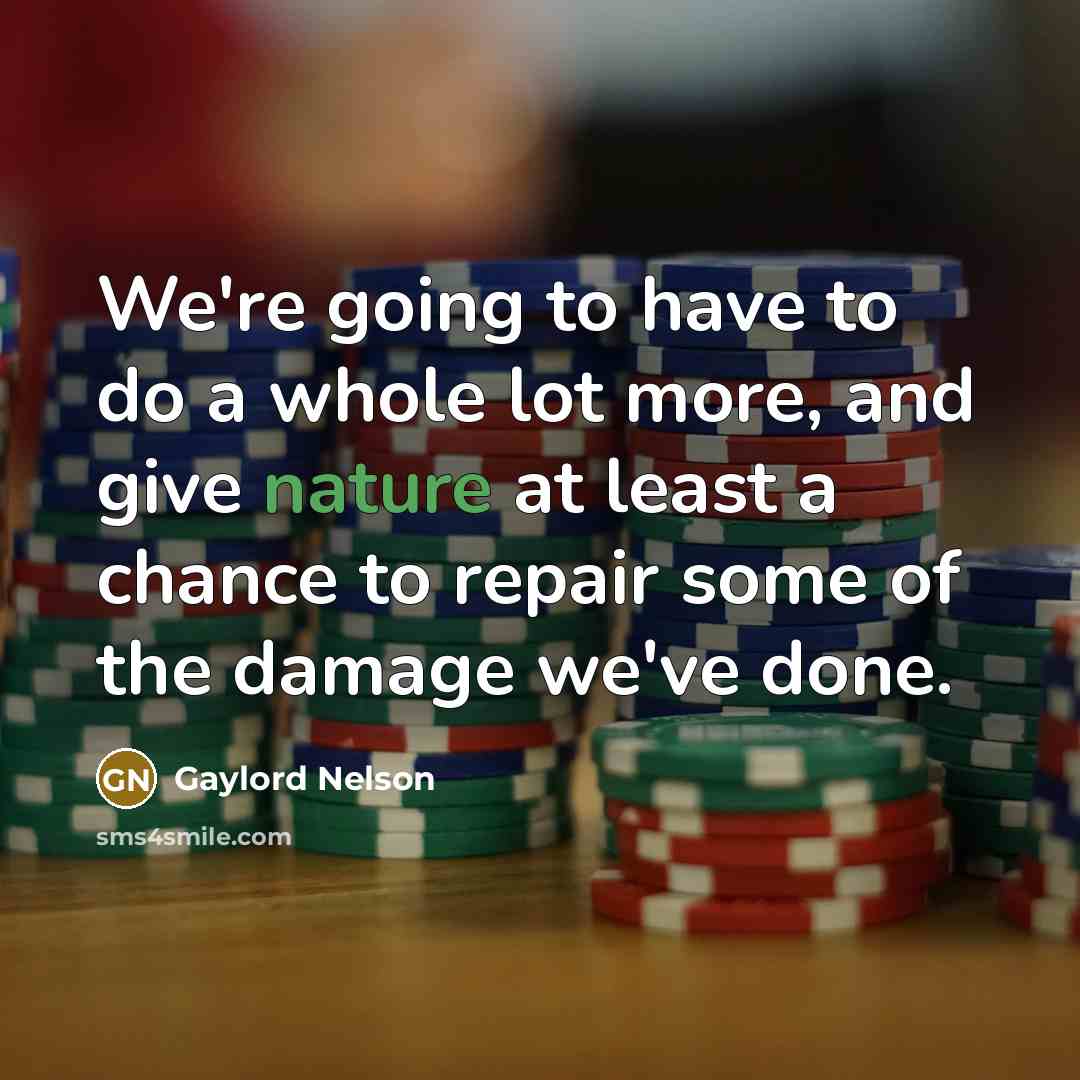 “We're going to have to do a whole lot more,…” quote by Gaylord Nelson