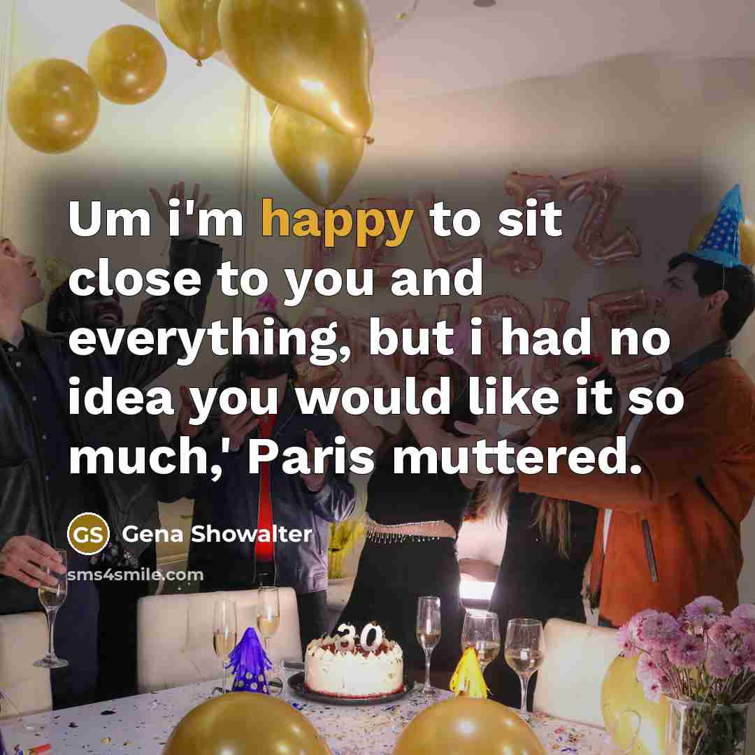 “Um i'm happy to sit close to you and everything,…” quote by Gena Showalter