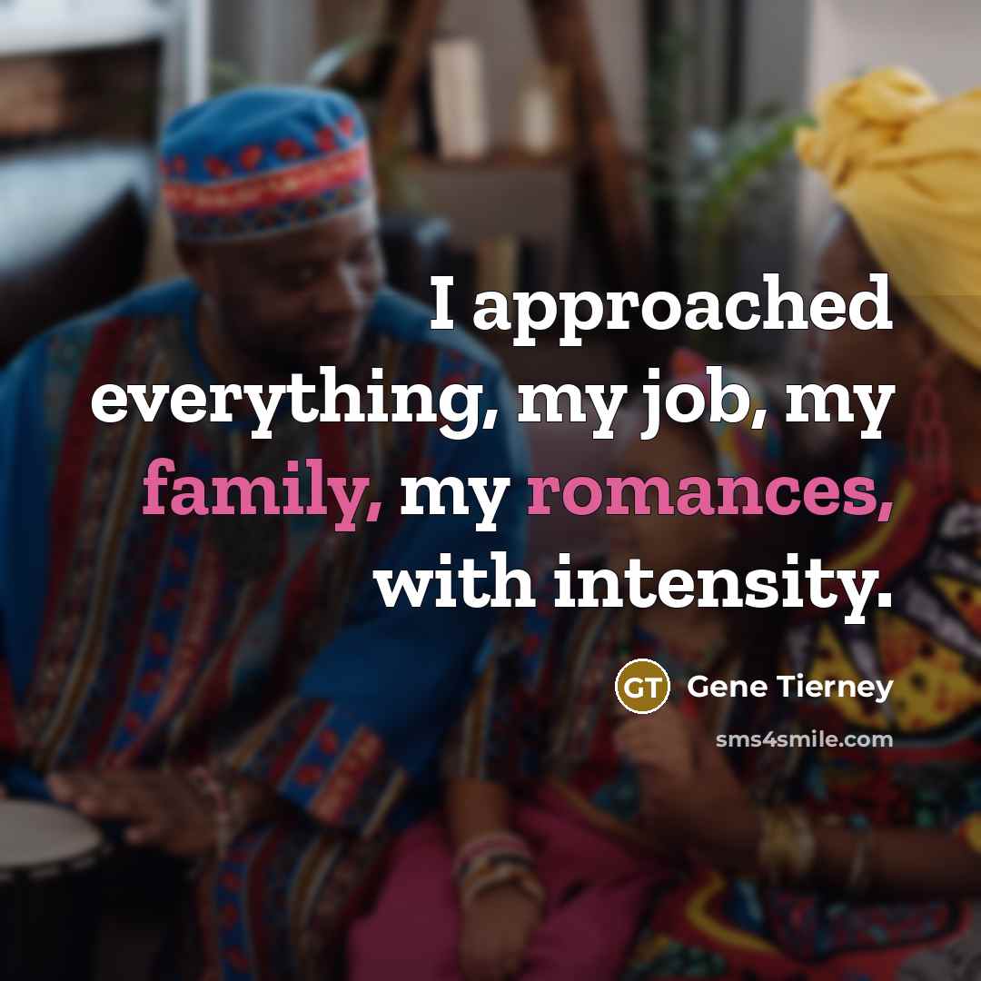 “I approached everything, my job, my family, my romances, with…” quote by Gene Tierney