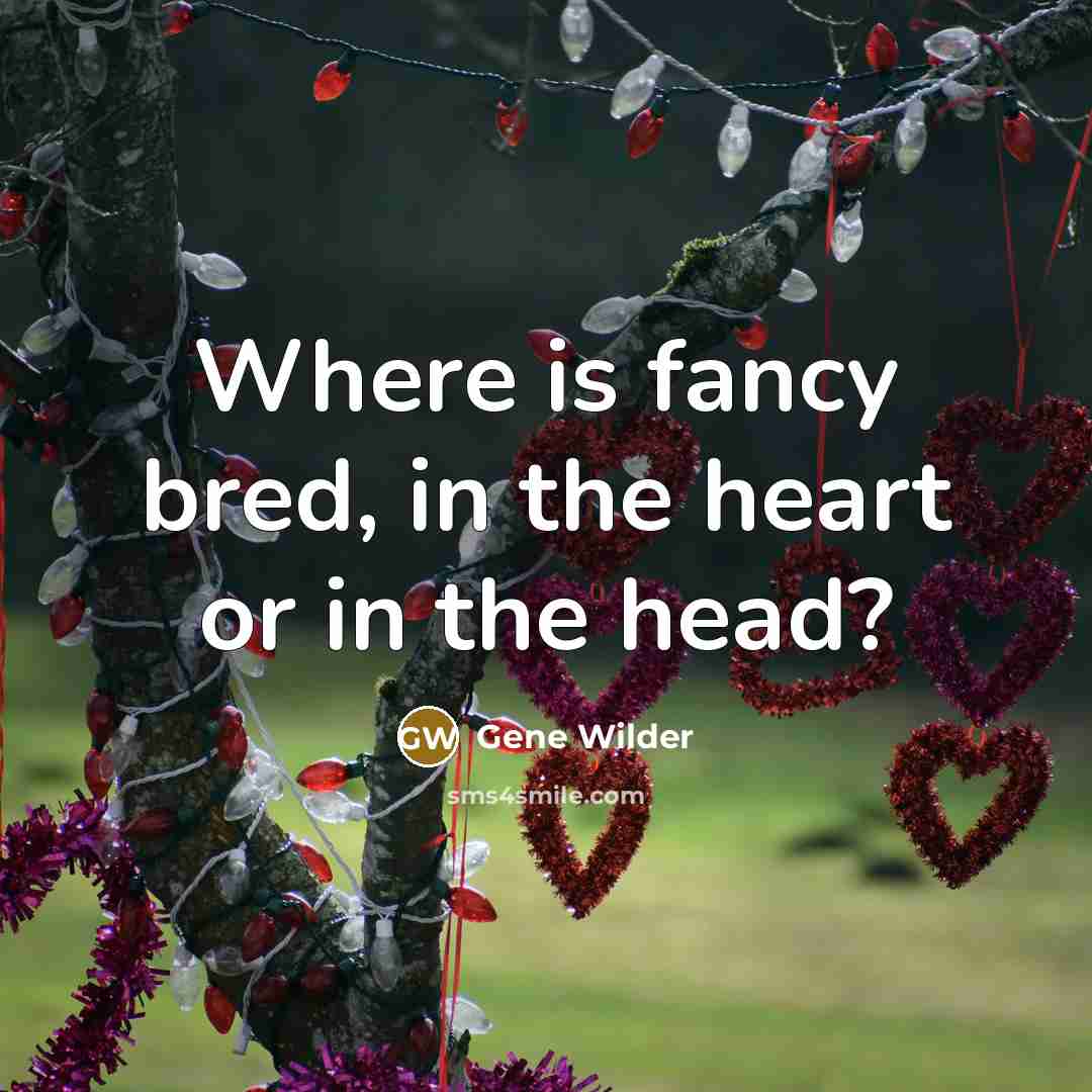 “Where is fancy bred, in the heart or in the…” quote by Gene Wilder