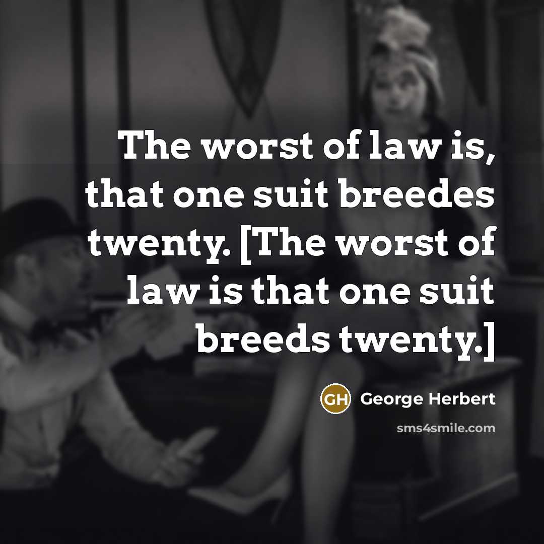 “The worst of law is, that one suit breedes twenty.…” quote by George Herbert