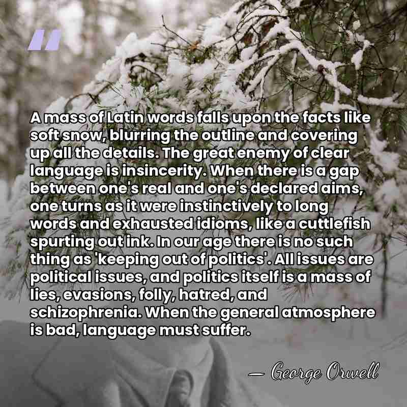 A mass of Latin words falls upon the facts like soft snow,&hellip; - George Orwell