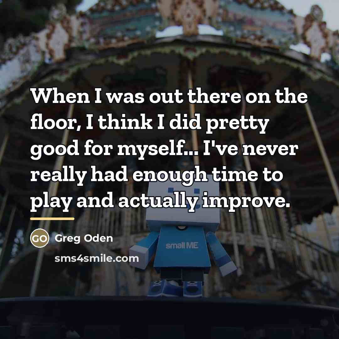 “When I was out there on the floor, I think…” quote by Greg Oden