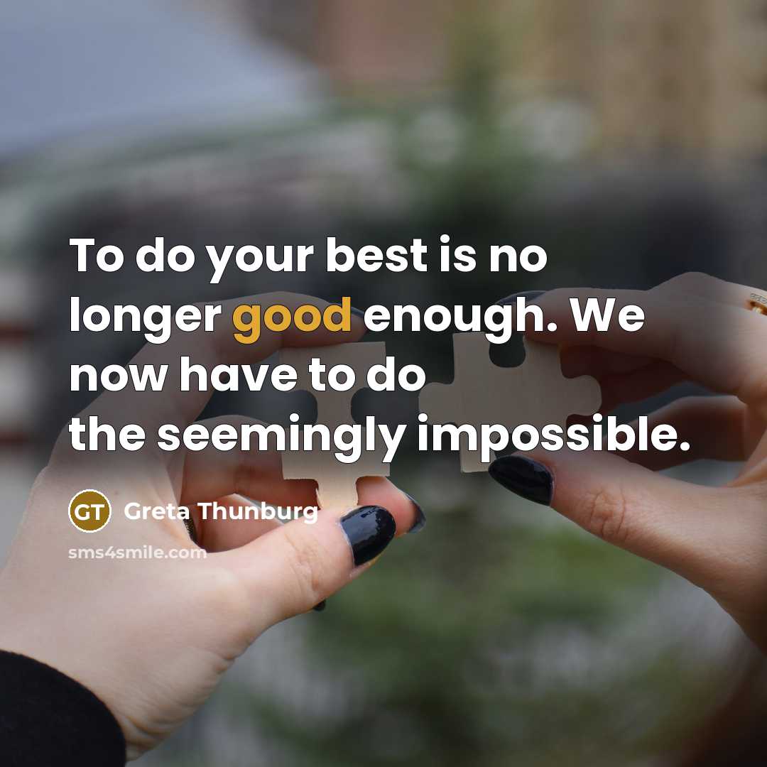 “To do your best is no longer good enough. We…” quote by Greta Thunburg