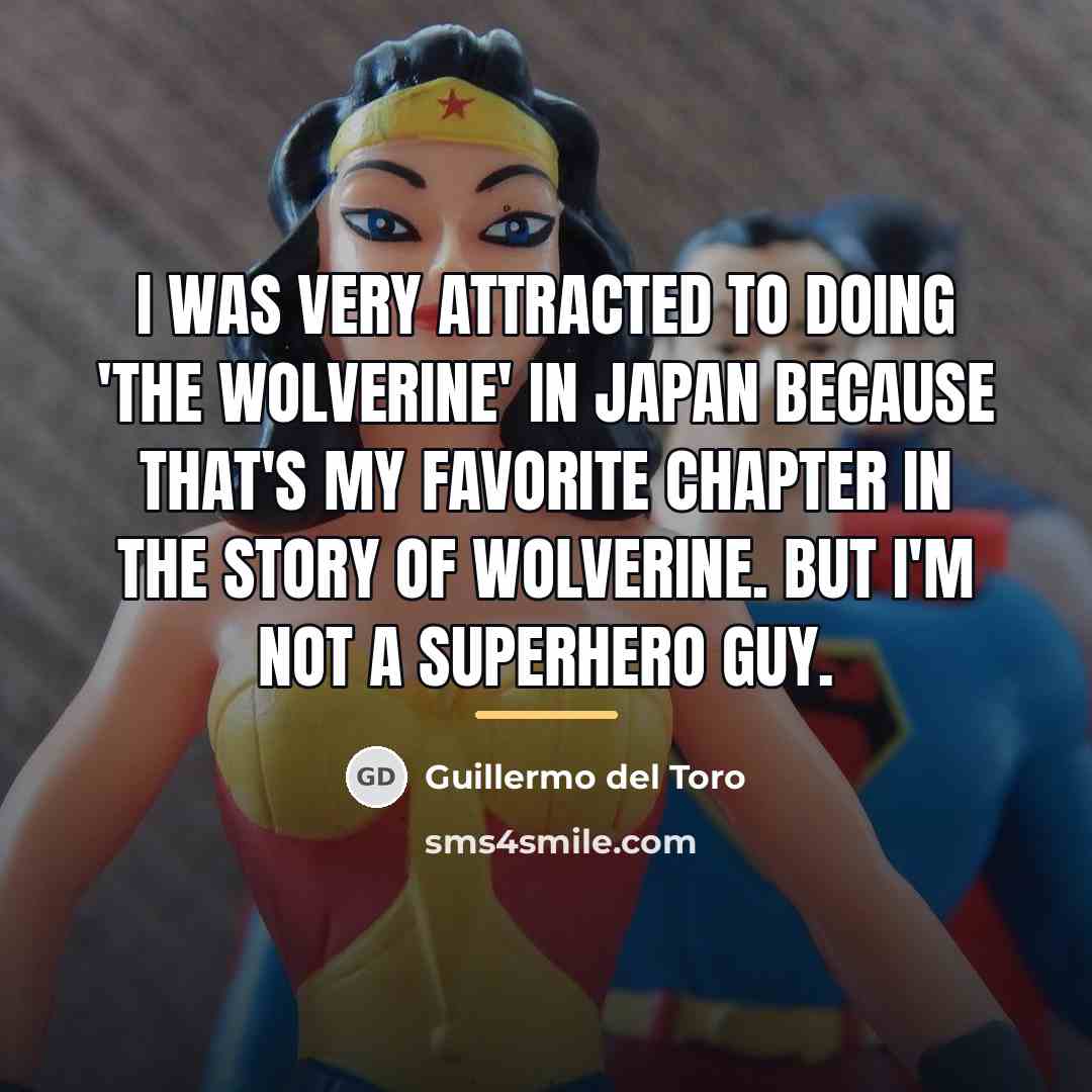 “I was very attracted to doing 'The Wolverine' in Japan…” quote by Guillermo del Toro