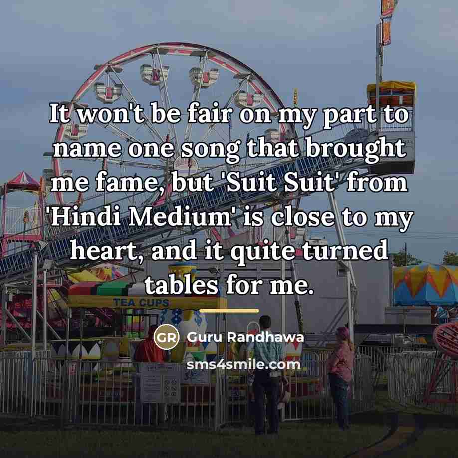 “It won't be fair on my part to name one…” quote by Guru Randhawa