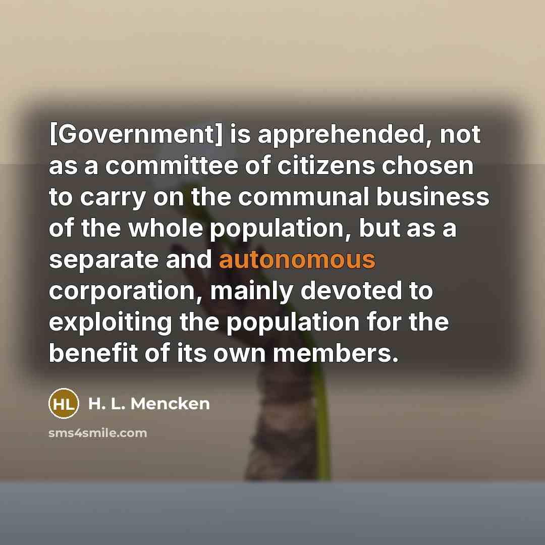 “[Government] is apprehended, not as a committee of citizens chosen…” quote by H. L. Mencken